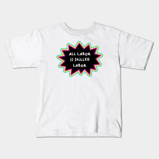 All Labor Is Skilled Labor - Workers Rights Kids T-Shirt